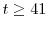  t\geq41