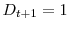  D_{t+1}=1