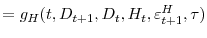 \displaystyle =g_{H}(t,D_{t+1},D_{t},H_{t},\varepsilon_{t+1}^{H},\tau )