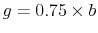  g=0.75\times b