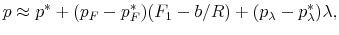 \displaystyle p\approx p^*+(p_F-p^*_F)(F_1-b/R)+(p_{\lambda}-p^*_{\lambda})\lambda,