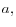 a,