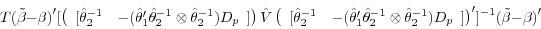 \begin{displaymath} T(\tilde {\beta }-\beta {)}'[\left( {{\begin{array}{*{20}c} {[\hat {\theta }_2^{-1} } \hfill & {-(\hat {\theta }_1 '\hat {\theta }_2^{-1} \otimes \hat {\theta }_2^{-1} )D_p } \hfill \ \end{array} }]} \right)\hat {V}\left( {{\begin{array}{*{20}c} {[\hat {\theta }_2^{-1} } \hfill & {-(\hat {\theta }_1 '\hat {\theta }_2^{-1} \otimes \hat {\theta }_2^{-1} )D_p } \hfill \ \end{array} }]} \right)']^{-1}(\tilde {\beta }-\beta {)}' \end{displaymath}