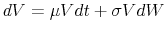\displaystyle dV = \mu V dt + \sigma V dW