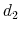  d_{2}