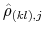  \hat{\rho }_{(kl),j}