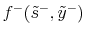 \displaystyle f^{-}(\tilde{s}^{-},\tilde{y}^{-})