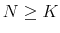  N\geq K