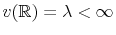  v(% \mathbb{R} )=\lambda<\infty