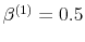  \beta^{(1)}=0.5