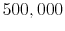  500,000