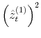  \left( \hat{z}_{t}^{(1)}\right) ^{2}% 