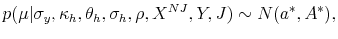 \displaystyle p(\mu\vert\sigma_{y},\kappa_{h},\theta_{h},\sigma_{h},\rho,X^{NJ},Y,J)\sim N(a^{\ast},A^{\ast}), 