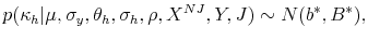 \displaystyle p(\kappa_{h}\vert\mu,\sigma_{y},\theta_{h},\sigma_{h},\rho,X^{NJ},Y,J)\sim N(b^{\ast},B^{\ast}), 