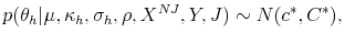 \displaystyle p(\theta_{h}\vert\mu,\kappa_{h},\sigma_{h},\rho,X^{NJ},Y,J)\sim N(c^{\ast}% ,C^{\ast}), 