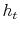  h_{t}
