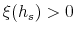  \xi(h_{s})>0