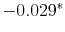  -0.029^{*} 