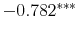 -0.782^{***} 