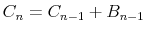 \displaystyle C_{n}=C_{n-1}+B_{n-1}% 