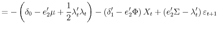 \displaystyle =-\left( \delta_{0}-e_{2}^{\prime}\mu+\frac{1}{2}\lambda_{t}^{\prime }\lambda_{t}\right) -\left( \delta_{1}^{\prime}-e_{2}^{\prime}\Phi\right) X_{t}+\left( e_{2}^{\prime}\Sigma-\lambda_{t}^{\prime}\right) \varepsilon _{t+1}% 