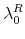 \displaystyle \lambda_{0}^{R}