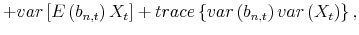 \displaystyle +var\left[ E\left( b_{n,t}\right) X_{t}\right] +trace\left\{ var\left( b_{n,t}\right) var\left( X_{t}\right) \right\} ,