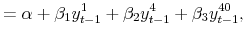 \displaystyle =\alpha+\beta_{1}y_{t-1}^{1}+\beta_{2}y_{t-1}^{4}+\beta_{3}% y_{t-1}^{40},% 