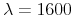  \lambda=1600