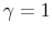  \gamma=1