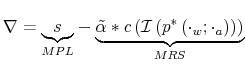 \displaystyle \nabla=\underset{MPL}{\underbrace{s}}-\underset{MRS}{\underbrace{\tilde {\alpha}\ast c\left( \mathcal{I}\left( p^{\ast}\left( \cdot_{w};\cdot _{a}\right) \right) \right) }}% 