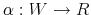  \alpha:W\rightarrow R