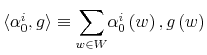  \left\langle \alpha_{0}^{i},g\right\rangle \equiv{\displaystyle\sum\limits_{w\in W}}% \alpha_{0}^{i}\left( w\right) ,g\left( w\right) 