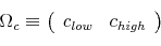 \begin{displaymath}\Omega_{c}\equiv\left( \begin{array}[c]{cc}% c_{low} & c_{high}% \end{array}\right) \end{displaymath}