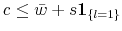 \displaystyle c\leq\bar{w}+s\boldsymbol{1}_{\left\{ l=1\right\} }% 
