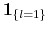  \boldsymbol{1}_{\left\{ l=1\right\} }