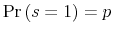 \Pr\left( s=1\right) =p