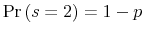 \Pr\left( s=2\right) =1-p