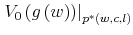  \left. V_{0}\left( g\left( w\right) \right) \right\vert _{p^{\ast }\left( w,c,l\right) }