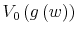  V_{0}\left( g\left( w\right) \right) 