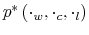  p^{\ast}\left( \cdot_{w},\cdot_{c},\cdot_{l}\right) 