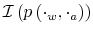  \mathcal{I}\left( p\left( \cdot_{w},\cdot_{a}\right) \right) 