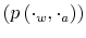  \left( p\left( \cdot_{w},\cdot_{a}\right) \right) 