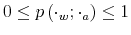 \displaystyle 0\leq p\left( \cdot_{w};\cdot_{a}\right) \leq1