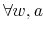 \displaystyle \forall w,a % 
