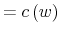 \displaystyle =c\left( w\right)