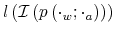 \displaystyle l\left( \mathcal{I}\left( p\left( \cdot_{w};\cdot_{a}\right) \right) \right)