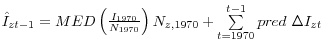 \hat {I}_{zt-1} =MED\left( {\frac{I_{1970} }{N_{1970} }} \right)N_{z,1970} +\sum\limits_{t=1970}^{t-1} {pred\mbox{ }\Delta I_{zt} } 