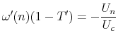 \displaystyle \omega'(n)(1-T') = -\frac{U_n}{U_c}