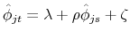 \hat{\phi}_{jt}=\lambda + \rho \hat{\phi}_{js} + \zeta